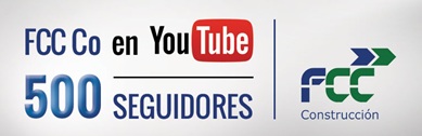 FCC Construcción's YouTube channel reaches 500 subscribers