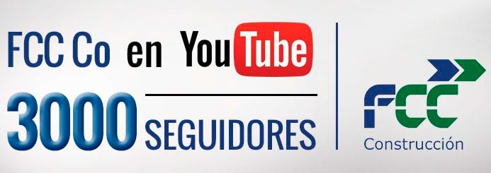 FCC Construcción obtiene 1.500 seguidores en tan sólo una semana y alcanza los 3000 seguidores en su canal de YouTube<br />