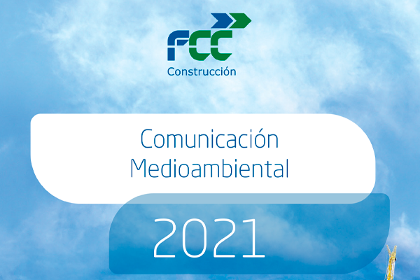 FCC Construcción publica su informe de sostenibilidad “Comunicación Medioambiental 2021”